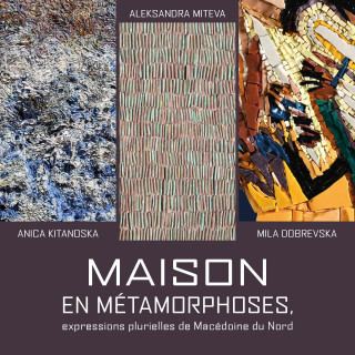 Maison en métamorphose, expressions plurielles de Macédoine